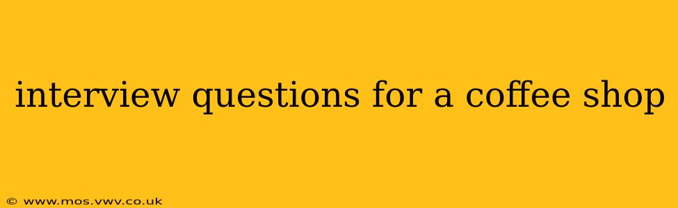 interview questions for a coffee shop