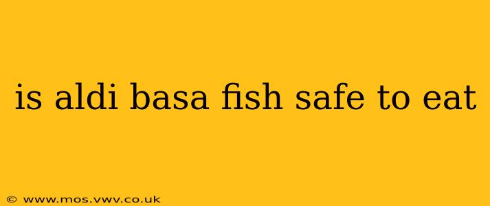 is aldi basa fish safe to eat