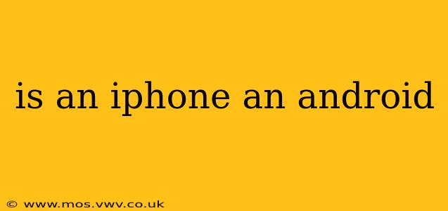 is an iphone an android