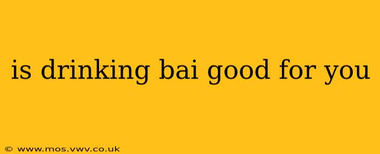 is drinking bai good for you