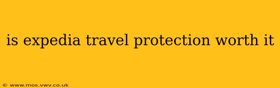 is expedia travel protection worth it