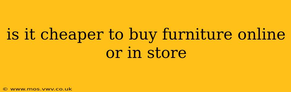 is it cheaper to buy furniture online or in store