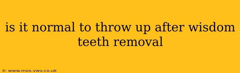 is it normal to throw up after wisdom teeth removal