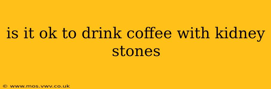 is it ok to drink coffee with kidney stones