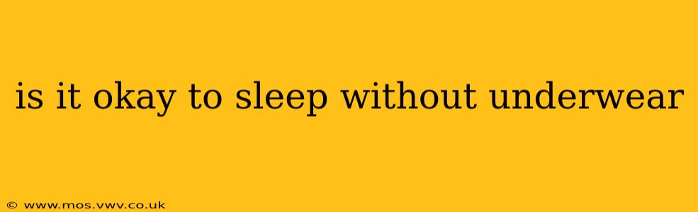 is it okay to sleep without underwear