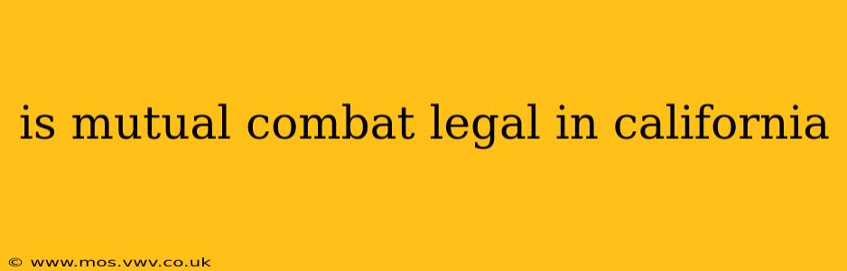 is mutual combat legal in california