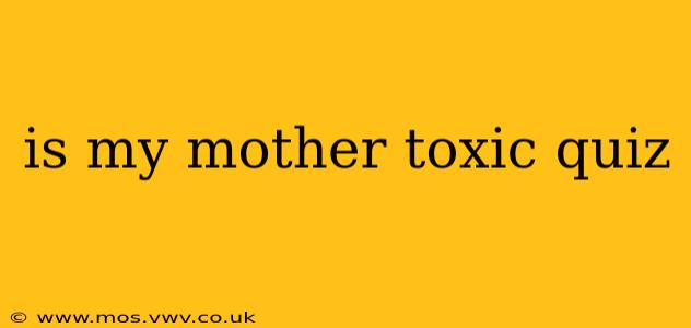 is my mother toxic quiz