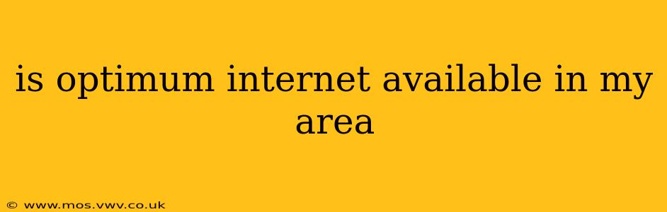 is optimum internet available in my area