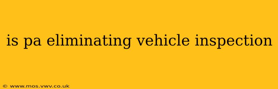 is pa eliminating vehicle inspection