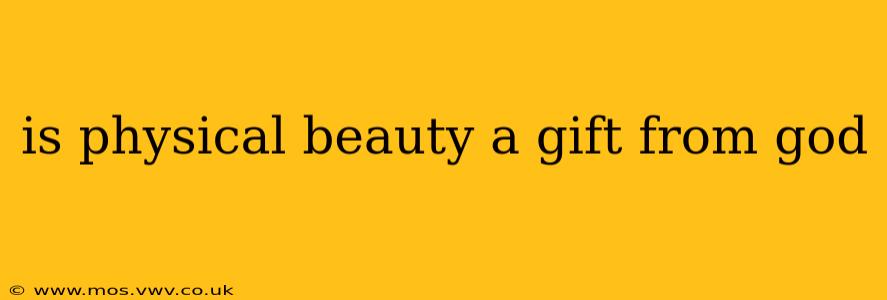 is physical beauty a gift from god