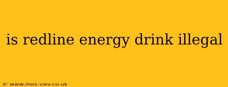 is redline energy drink illegal
