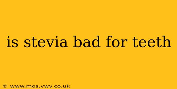 is stevia bad for teeth