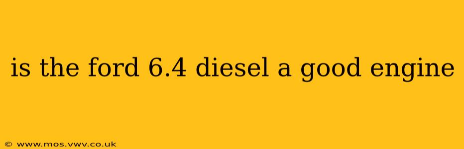 is the ford 6.4 diesel a good engine