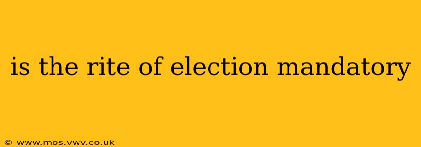 is the rite of election mandatory