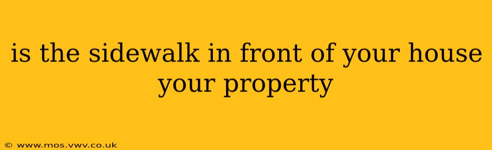 is the sidewalk in front of your house your property