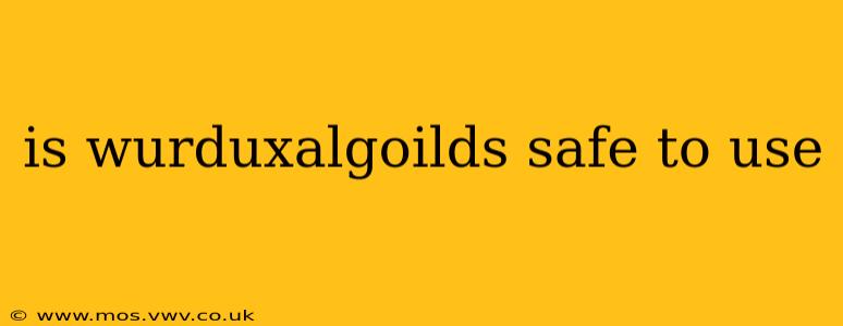 is wurduxalgoilds safe to use