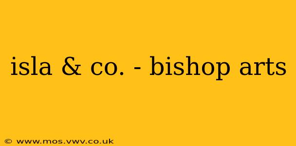 isla & co. - bishop arts