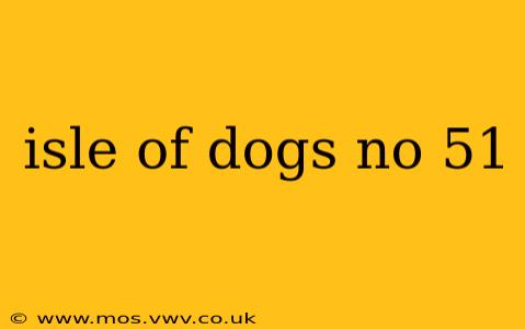 isle of dogs no 51