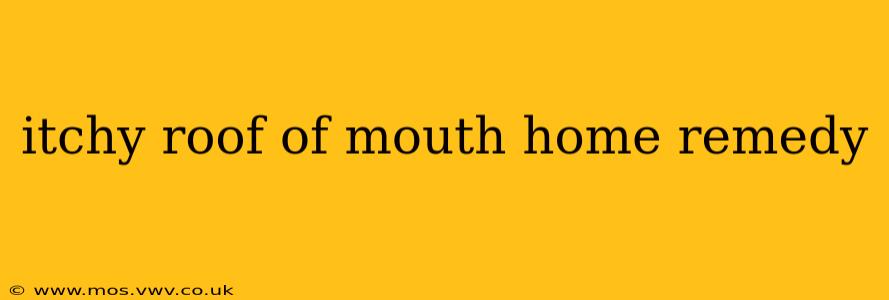 itchy roof of mouth home remedy