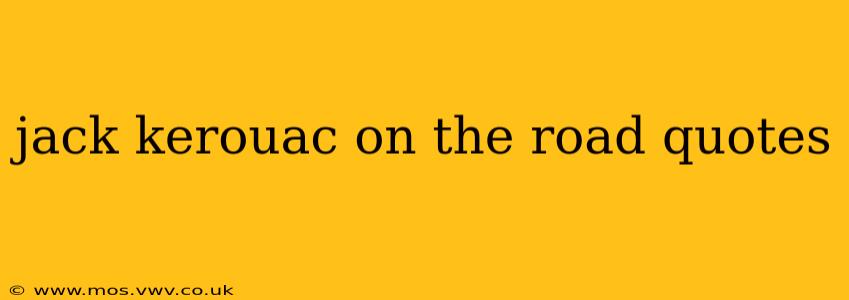 jack kerouac on the road quotes