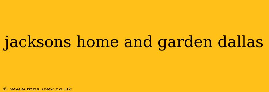 jacksons home and garden dallas