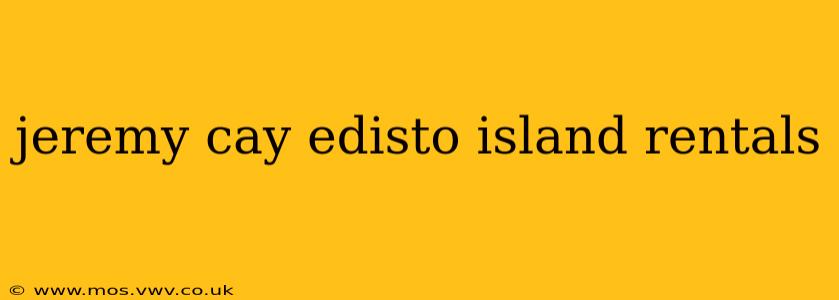 jeremy cay edisto island rentals