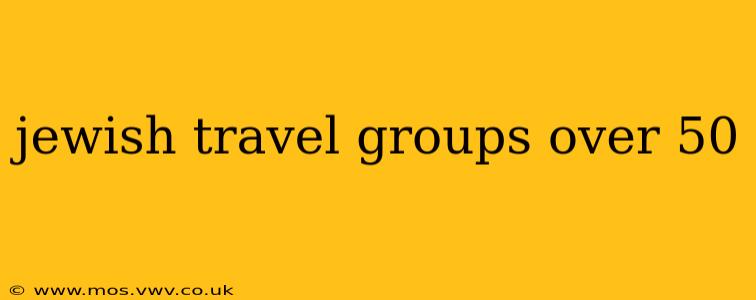 jewish travel groups over 50