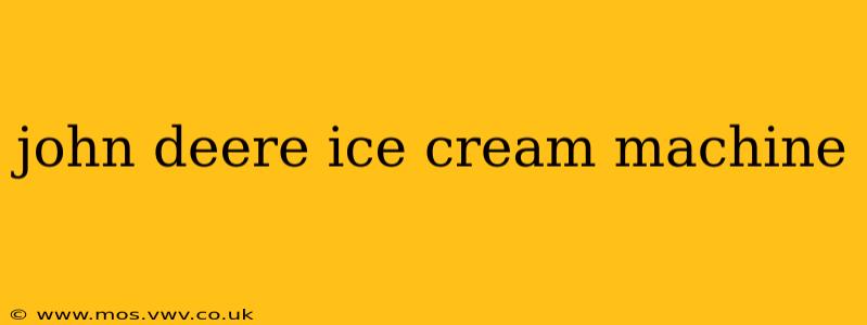 john deere ice cream machine