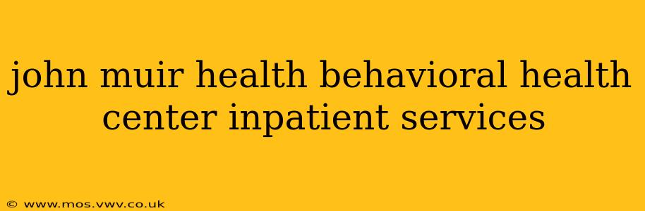 john muir health behavioral health center inpatient services