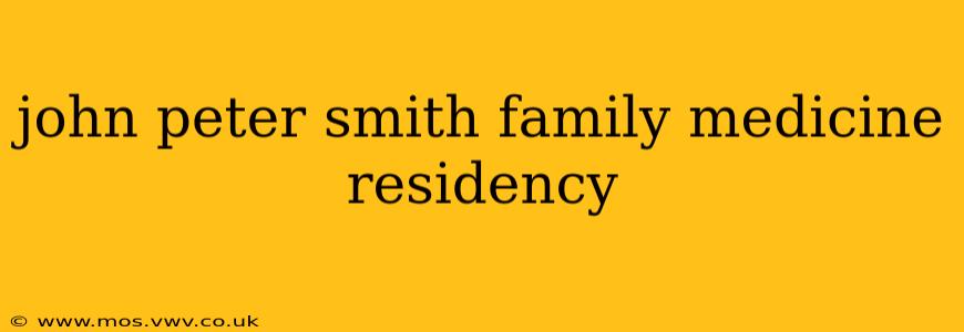 john peter smith family medicine residency