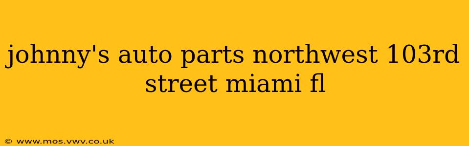 johnny's auto parts northwest 103rd street miami fl