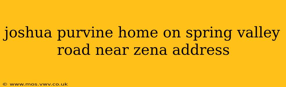 joshua purvine home on spring valley road near zena address