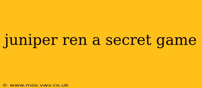 juniper ren a secret game