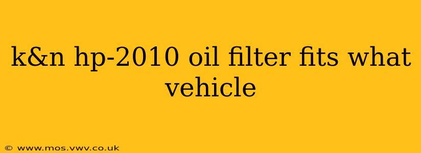 k&n hp-2010 oil filter fits what vehicle