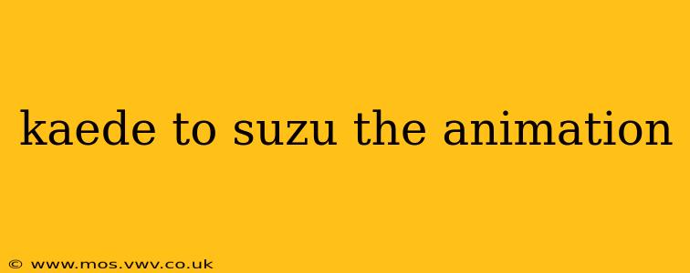 kaede to suzu the animation