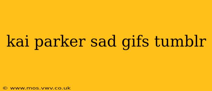 kai parker sad gifs tumblr