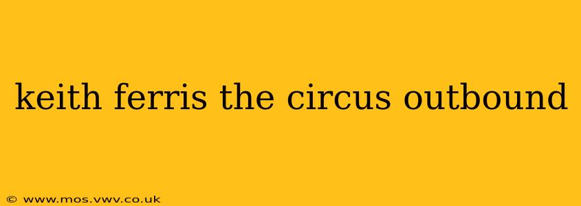 keith ferris the circus outbound