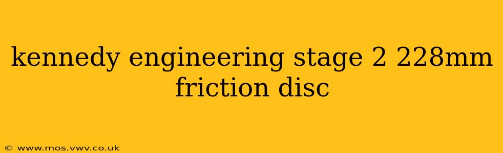 kennedy engineering stage 2 228mm friction disc