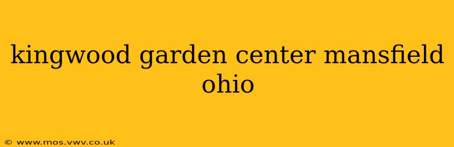 kingwood garden center mansfield ohio