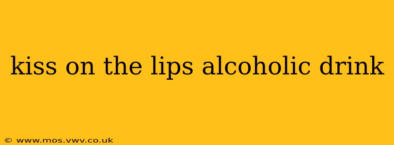kiss on the lips alcoholic drink