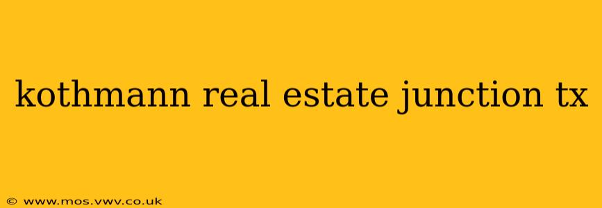 kothmann real estate junction tx