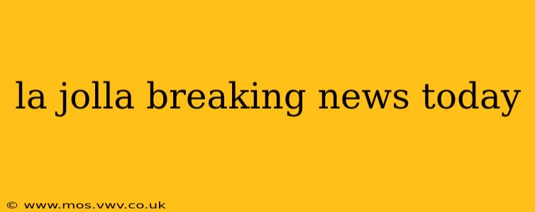 la jolla breaking news today