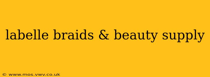 labelle braids & beauty supply