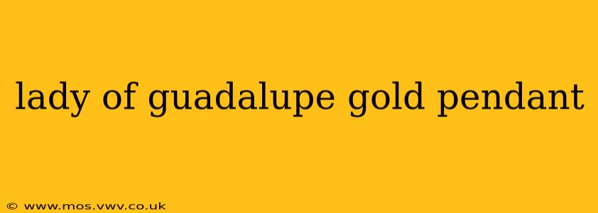 lady of guadalupe gold pendant