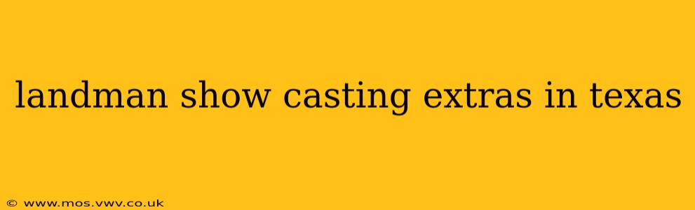 landman show casting extras in texas
