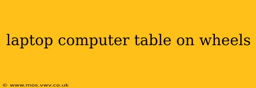 laptop computer table on wheels