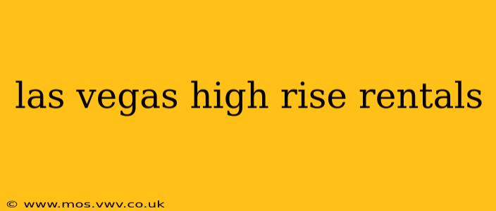las vegas high rise rentals