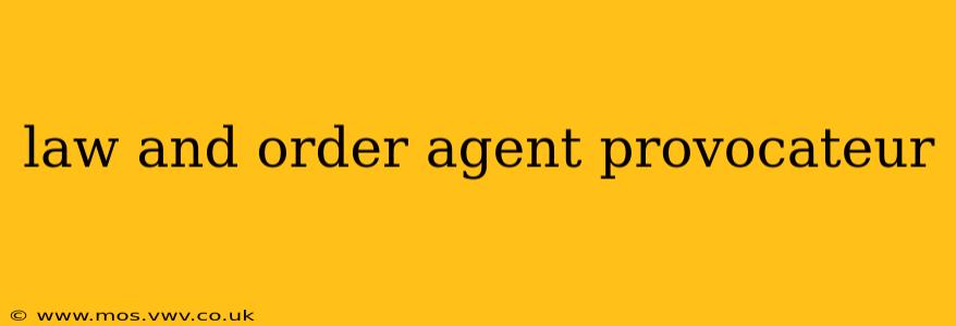 law and order agent provocateur