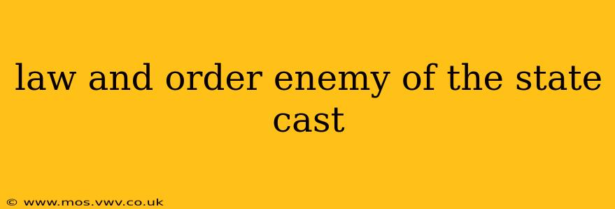 law and order enemy of the state cast