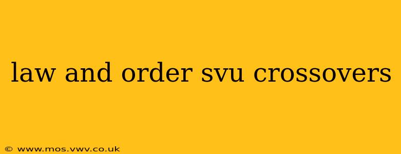 law and order svu crossovers